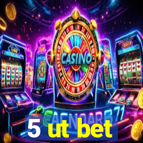 5 ut bet